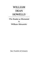 Cover of: William Dean Howells, the realist as humanist by Alexander, William