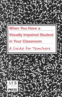 Cover of: When You Have a Visually Impaired Student in Your Classroom: A Guide for Teachers