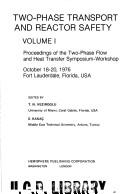 Cover of: Two-phase transport & reactor safety: proceedings of the Two-Phase Flow and Heat Transfer Symposium-Workshop, held in Fort Lauderdale, Florida, on 18-20 October 1976, [and presented by the Clean Energy Research Institute, University of Miami, Coral Gables, Florida]