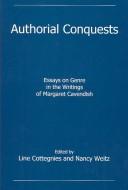 Cover of: Authorial conquests: essays on genre in the writings of Margaret Cavendish