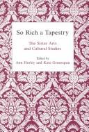 Cover of: So Rich a Tapestry: The Sister Arts and Cultural Studies