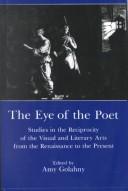 Cover of: The eye of the poet: studies in the reciprocity of the visual and literary arts from the Renaissance to the present