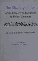 Cover of: The Shaping of text: style, imagery, and structure in French literature : essays in honor of John Porter Houston