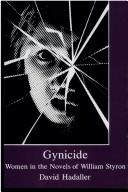 Cover of: Gynicide: women in the novels of William Styron