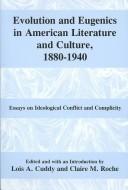 Evolution and eugenics in American literature and culture, 1880-1940 by Lois A. Cuddy