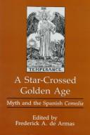 Cover of: A star-crossed Golden Age: myth and the Spanish comedia