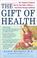 Cover of: The gift of health