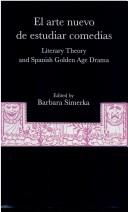 Cover of: El arte nuevo de estudiar comedias: literary theory and Spanish Golden Age drama