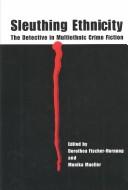 Cover of: Sleuthing Ethnicity: The Detective in Multiethnic Crime Fiction