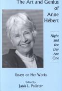 Cover of: The Art and Genius of Anne Hebert: Essays on Her Works, Ight and the Day Are One