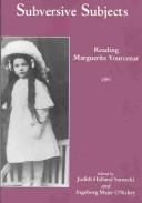 Cover of: Subversive Subjects: Reading Marguerite Yourcenar