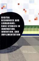 Cover of: Digital resources and librarians: case studies in innovation, invention, and implementation
