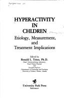 Cover of: Hyperactivity in children: etiology, measurement, and treatment implications : [proceedings of the Symposium on Hyperactivity in Children held in February 1978, Ottawa, Canada]