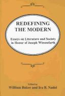 Cover of: Redefining the modern by edited by William Baker and Ira B. Nadel.
