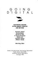 Going digital by Ronald R. Abbott, Howard Besser, Richard W. Boss, H. Thomas Hickerson, Marilyn Lutz, Pamela R. Mason, William E. Neale