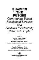Cover of: Shaping the future by edited by Philip Roos, Brian M. McCann, and Max R. Addison ; National Association for Retarded Citizens.