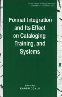 Cover of: Format Integration and Its Effect on Cataloging, Training, and Systems: Papers Presented at the Alcts Preconference "Implementing Usmarc Format Inte (ALCTS ... on Library Technical Services & Collections)