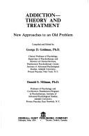 Cover of: Addiction--theory and treatment by compiled and edited by George D. Goldman, Donald S. Milman.