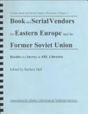 Cover of: Book and Serial Vendors for Eastern Europe and the Former Soviet Union: Results of a Survey of Arl Libraries (Foreign Book and Serial Vendors Directories, V. 3)