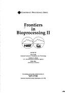 Cover of: Frontiers in bioprocessing II: proceedings of Frontiers in bioprocessing II, Boulder, Colorado, June 17-21, 1990