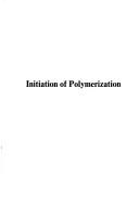 Cover of: Initiation of polymerization by American Chemical Society. Meeting