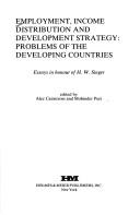 Cover of: Employment, income distribution, and development strategy: problems of the developing countries : essays in honour of H. W. Singer