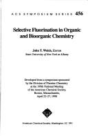 Cover of: Selective Fluorination in Organic and Bioorganic Chemistry by John T. Welch