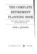 Cover of: The complete retirement planning book by Peter A. Dickinson, Peter A. Dickinson