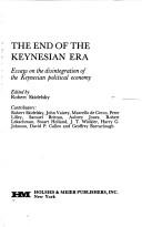 Cover of: The End of the Keynesian era: essays on the disintegration of the Keynesian political economy
