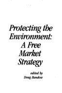 Cover of: Protecting the environment: a free market strategy