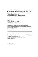 Cover of: Ceramic microstructures '76: With emphasis on energy related applications : proceedings of the Sixth International Materials Symposium, "Ceramic Microstructures ... special studies in science and technology)