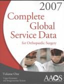 Cover of: Complete Global Service Data 2007 (Complete Global Service Data) | American Academy of Orthopaedic Surgeons.