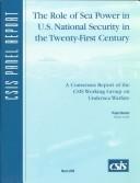 Cover of: The Role of Sea Power in U.S. National Security in the Twenty-First Century: A Consensus Report of the Csis Working Group on Undersea Warfare (Csis Report)