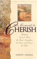 Cover of: 365 Moments to Cherish: Uplifiting Stories to Bless the Herat Strengthen the Home and Deepen the Faith (Moments to Give Series)