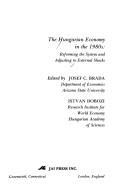 Cover of: The Hungarian Economy in the 1980s: Reforming the System and Adjusting to External Shocks (Individual Development and Social Fabric, Vol 9)