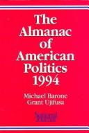 Cover of: The Almanac of American Politics 1994: The Senators, the Representatives and the Governors  by Michael Barone, Grant Ujifusa