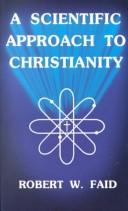 Cover of: A Scientific Approach to Christianity