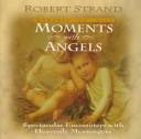 Cover of: Moments with Angels: Spectacular Encounters with Heavenly Mellcufers ("Moments for" Series)