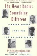 Cover of: The Heart Knows Something Different: Teenage Voices from the Foster Care System : Youth Communication