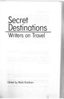 Cover of: Secret Destinations: Writers on Travel