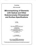 Cover of: Micromachining of elements with optical and other submicrometer dimensional and surface specifications: 2-3 April, 1987, The Hague, The Netherlands