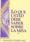 Cover of: Lo Que Usted Debe Saber Sobre LA Misa by Charlene Altemose