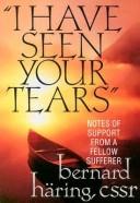 Cover of: I have seen your tears: notes of support from a fellow sufferer