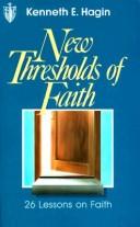 Cover of: New Thresholds of Faith: by Kenneth E. Hagin