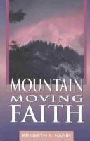Cover of: Mountain moving faith by Kenneth E. Hagin