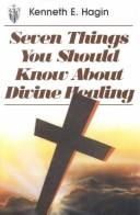 Cover of: Seven Things You Should Know About Divine Healing by Kenneth E. Hagin