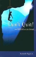 Cover of: Don't Quit! Your Faith Will See You Through by Jr. Kenneth Hagin