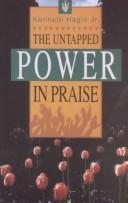 Cover of: The untapped power in praise by Kenneth Hagin