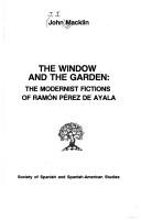 Cover of: The window and the garden: the modernist fictions of Ramón Peŕez de Ayala