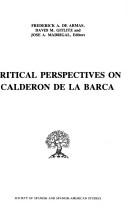 Cover of: Critical perspectives on Calderón de la Barca by Frederick A. De Armas, David M. Gitlitz, and Jose A. Madrigal, editors.